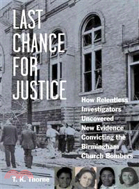 Last Chance for Justice ─ How Relentless Investigators Uncovered New Evidence Convicting the Birmingham Church Bombers