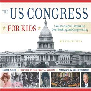 The US Congress for Kids ─ Over 200 Years of Lawmaking, Deal-Breaking, and Compromising, With 21 Activities