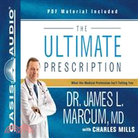 The Ultimate Prescription—What the Medical Profession Isn't Telling You: PDF Material Included