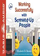 Working Successfully With Screwed-Up People 