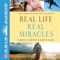 Real Life, Real Miracles—True Stories That Will Help You Believe 