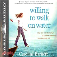 Willing to Walk on Water ─ Step Out in Faith and Let God Work Miracles Through Your Life