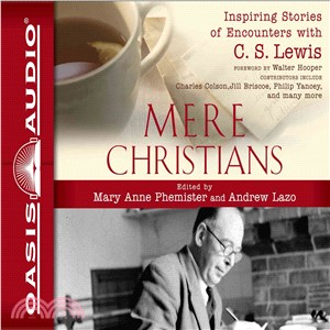 Mere Christians ― Inspiring Stories of Encounters With C.s. Lewis