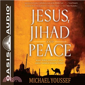 Jesus, Jihad and Peace ― What Bible Prophecy Says About World Events Today