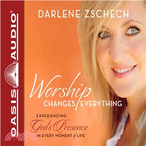 Worship Changes Everything ─ Experiencing God's Presence in Every Moment of Life, PDF Included