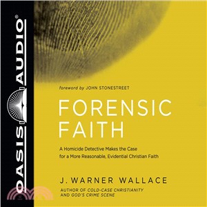 Forensic Faith ─ A Homicide Detective Makes the Case for a More Reasonable, Evidential Christian Faith