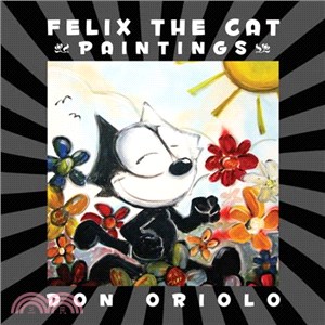 Felix the Cat Paintings ─ A Collection of Paintings from the Prolific Imagination of the Felix the Cat Guy