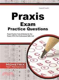 Praxis Exam Practice Questions—Praxis Practice Tests & Review for the Praxis I PPST Pre-Professional Skills Tests