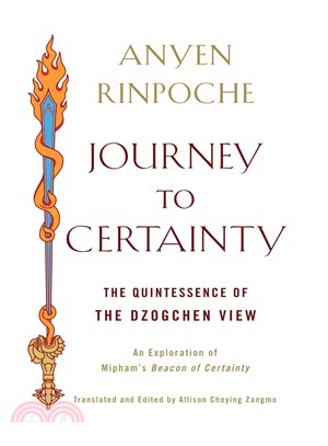 Journey to Certainty ─ The Quintessence of the Dzogchen View: an Exploration of Mipham's Beacon of Certainty