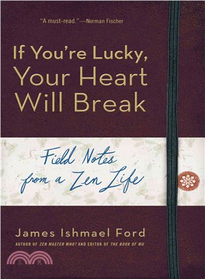 If You're Lucky, Your Heart Will Break ─ Field Notes from a Zen Life