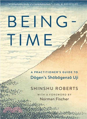 Being-time ─ A Practitioner's Guide to Dogen's Shobogenzo Uji