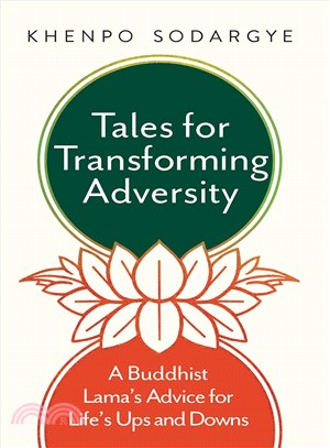 Tales for transforming adversity :a Buddhist Lama's advice for life's ups and downs /