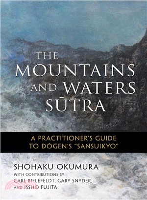 The Mountains and waters sūtra :a practitioner's guide to Dōgen's Sansuikyō /