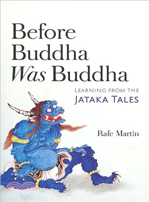 Before Buddha was Buddha :learning from the Jataka tales /