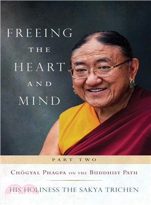 Freeing the heart and mind.Part 2,Chögyal Phagpa on the Buddhist path /