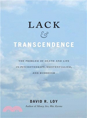Lack & transcendence :the problem of death and life in psychotherapy, existentialism, and Buddhism /