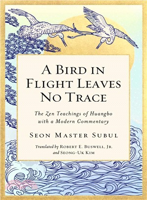 A Bird in Flight Leaves No Trace ― The Zen Teaching of Huangbo With a Modern Commentary