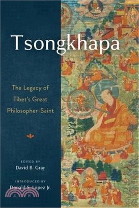 Tsongkhapa: The Legacy of Tibet's Great Philosopher-Saint