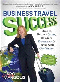 Business Travel Success—How to Reduce Stress, Be More Productive & Travel with Confidence
