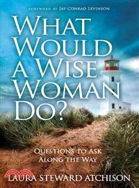 What Would a Wise Woman Do?―Questions to Ask Along the Way