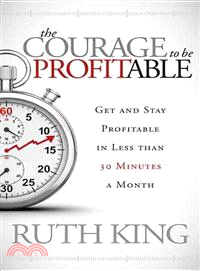 The Courage to Be Profitable — Get and Stay Profitable in Less Than 30 Minutes a Month