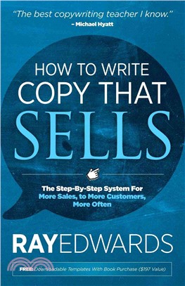 How to Write Copy That Sells ― The Step-by-step System for More Sales, to More Customers, More Often