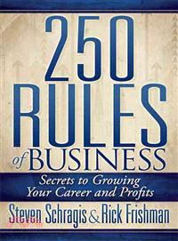 250 Rules of Business ― Secrets to Growing Your Career and Profits