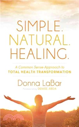 Simple. Natural. Healing. ― A Common Sense Approach to Total Health Tranformation