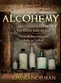 Alcohemy ― The Solution to Ending Your Alcohol Habit for Good-privately, Discreetly, and Fully in Control