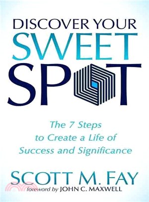 Discover Your Sweet Spot ― The 7 Steps to Create a Life of Success and Significance