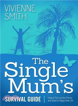 The Single Mum's Survival Guide ― How to Pick Up the Pieces and Build a Happy New Life