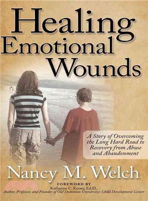 Healing Emotional Wounds ― A Story of Overcoming the Long Hard Road to Recovery from Abuse and Abandonment