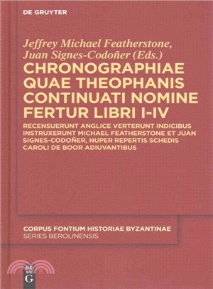 Chronographiae Quae Theophanis Continuati Nomine Fertur Libri I-IV ─ Recensuerunt Anglice Verterunt Indicibus Instruxerunt Michael Featherstone Et Juan Signes-codo鎑r, Nuper Repertis Schedis Caroli De 