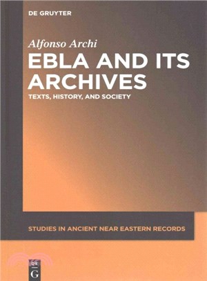 Ebla and Its Archives ― Texts, History, and Society
