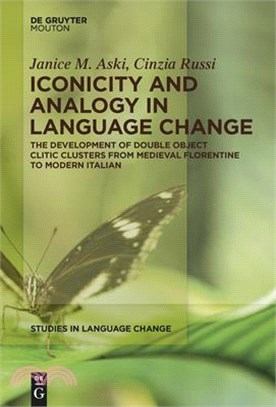 Iconicity and Analogy in Language Change ─ The Development of Double Object Clitic Clusters from Medieval Florentine to Modern Italian