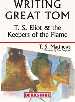 Writing Great Tom: T. S. Eliot and the Keepers of the Flame