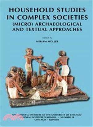 Household Studies in Complex Societies ─ Micro Archaeological and Textual Approaches
