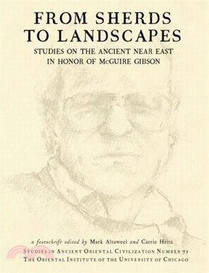 From Sherds to Landscapes: Studies on the Ancient Near East in Honor of McGuire Gibson