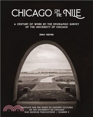 Chicago on the Nile：A Century of Work by the Epigraphic Survey of the University of Chicago