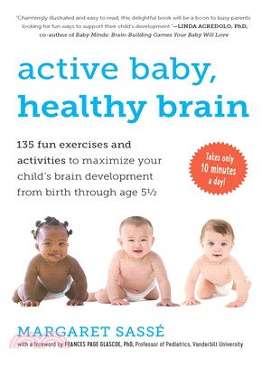 Active Baby, Healthy Brain ─ 135 Fun Exercises and Activities to Maximize Your Child's Brain Development from Birth Through Age 5 1/2