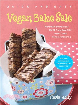 Quick and Easy Vegan Bake Sale ─ More Than 150 Delicious Sweet and Savory Vegan Treats Perfect for Sharing