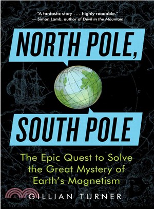 North Pole, South Pole ─ The Epic Quest to Solve the Great Mystery of Earth's Magnetism