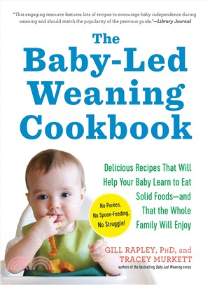 The Baby-led Weaning Cookbook ─ 130 Recipes That Will Help Your Baby Learn to Eat Solid Foodsand That the Whole Family Will Enjoy