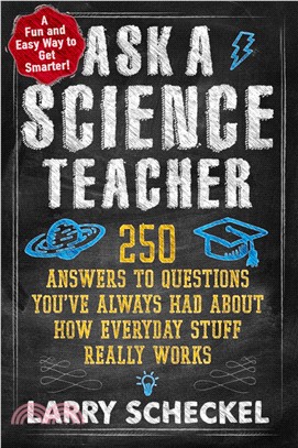 Ask a Science Teacher ─ 250 Answers to Questions You've Always Had About How Everyday Stuff Really Works