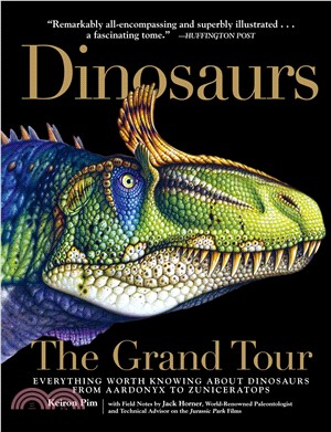 Dinosaurs - the Grand Tour ― Everything Worth Knowing About Dinosaurs from Aardonyx to Zuniceratops