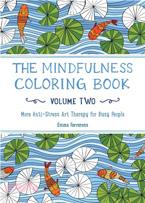 The Mindfulness Coloring Book - Volume Two : Anti-Stress Art Therapy for Busy People | 拾書所
