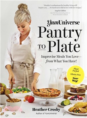 YumUniverse Pantry to Plate ─ Improvise Meals You Love-from What You Have!