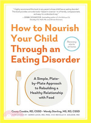 How to Nourish Your Child Through an Eating Disorder ─ A Simple, Plate-by-plate Approach to Rebuilding a Healthy Relationship With Food