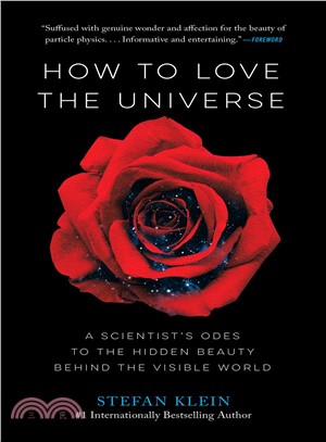 How to love the universe :a scientist's odes to the hidden beauty behind the visible world /
