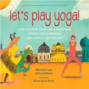 Let's play yoga! :how to grow calm like a mountain, strong like a warrior, and joyful like the sun : for kids 5 to 8 /